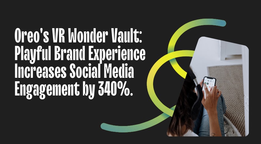Oreo's VR Wonder Vault: Playful Brand Experience Increases Social Media Engagement by 340%