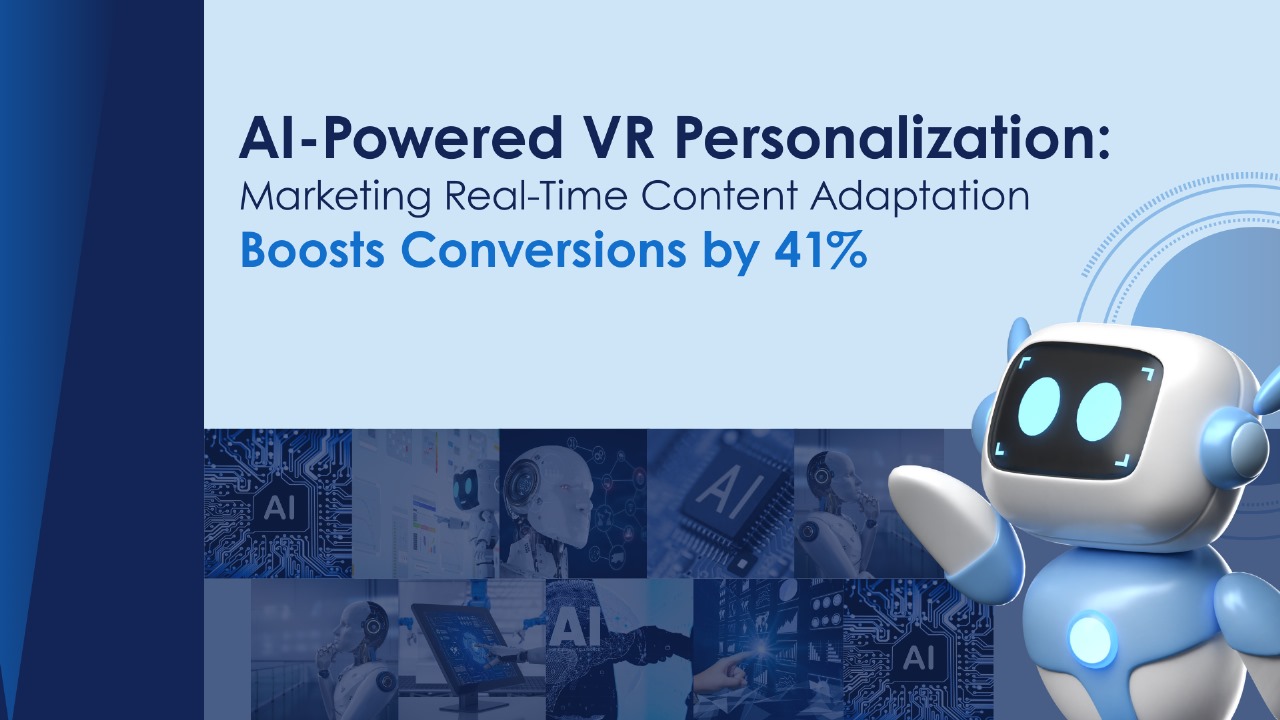 AI-Powered VR Personalization: Real-Time Content Adaptation Boosts Conversions by 41%