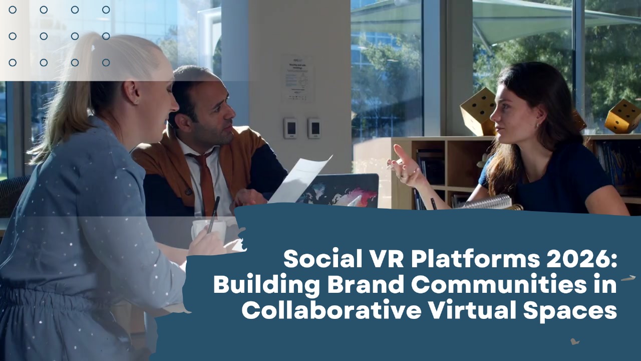 Social VR Platforms 2026: Building Brand Communities in Collaborative Virtual Spaces