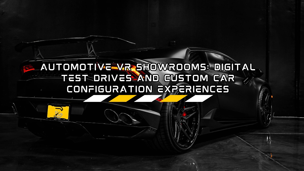 Automotive VR Showrooms: Digital Test Drives and Custom Car Configuration Experiences