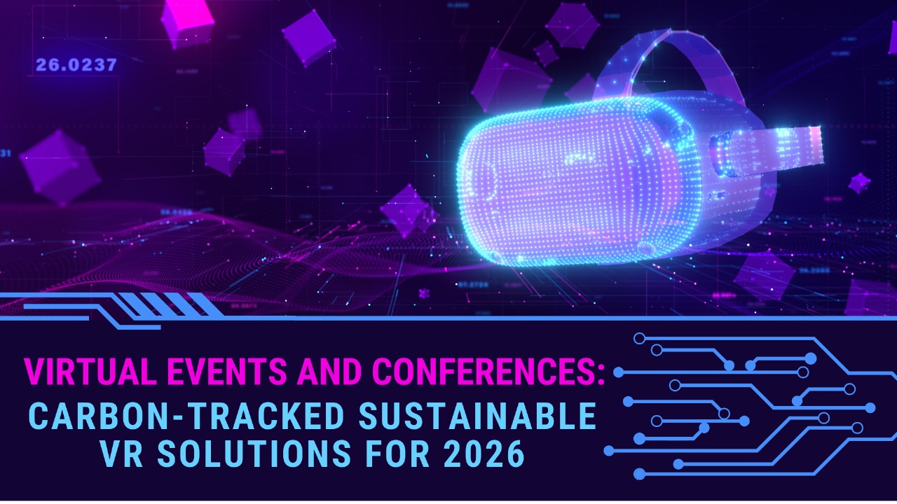 Virtual Events and Conferences: Carbon-Tracked Sustainable VR Solutions for 2026