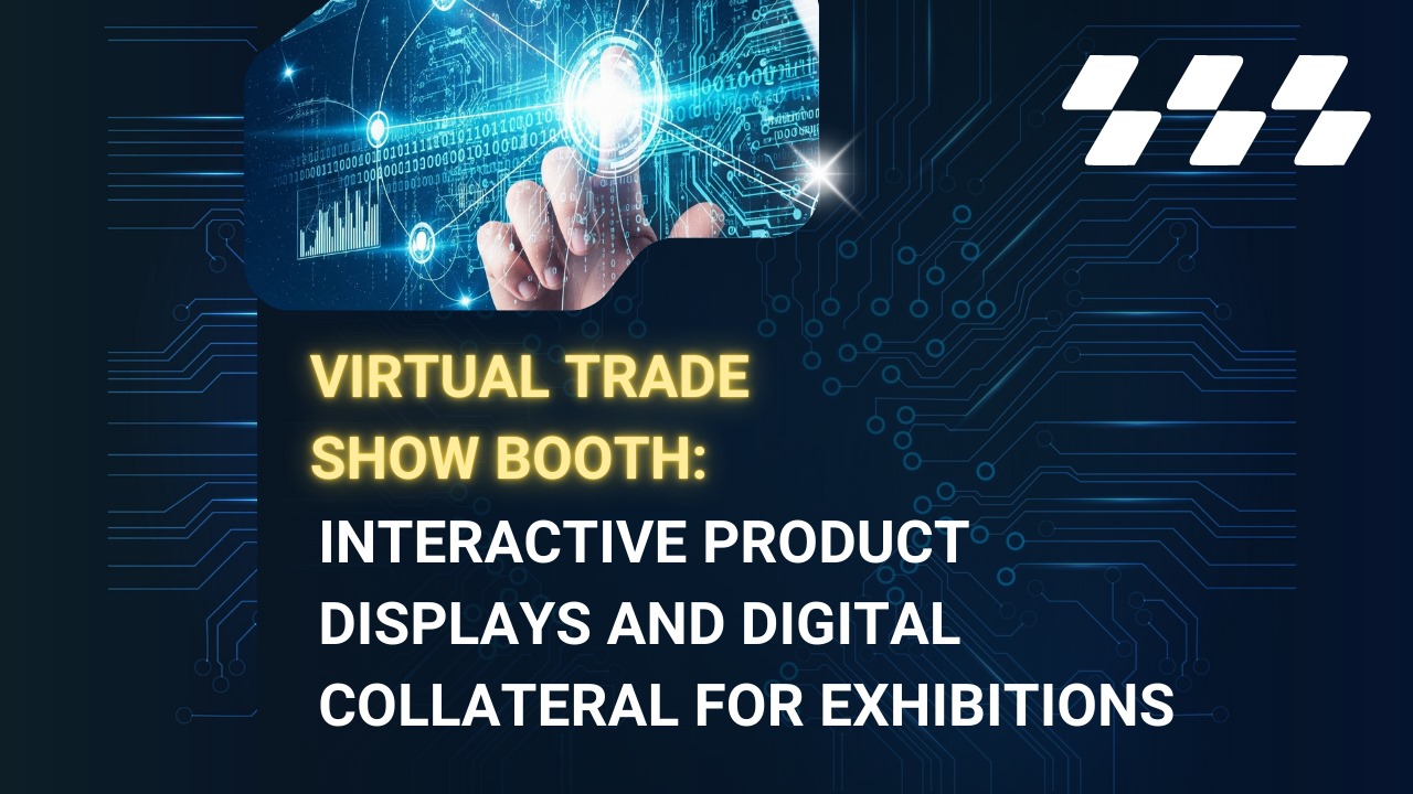 Virtual Trade Show Booth: Interactive Product Displays and Digital Collateral for Exhibitions